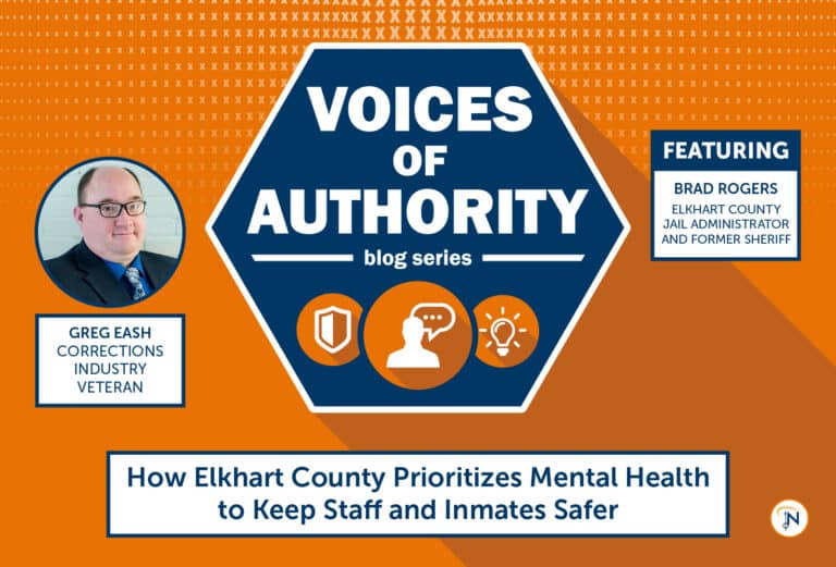 Voices of Authority blog series graphic presenting, "How Elkhart County Prioritizes Mental Health to Keep Staff and Inmates Safer." Presenter is Greg Eash, Corrections Industry Veteran. Guest is Brad Rogers, Elkhart County Jail Administrator and Former Sheriff.